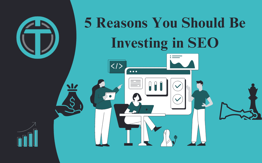 5 Reasons You Should Be Investing in SEO: A Strategic Advantage