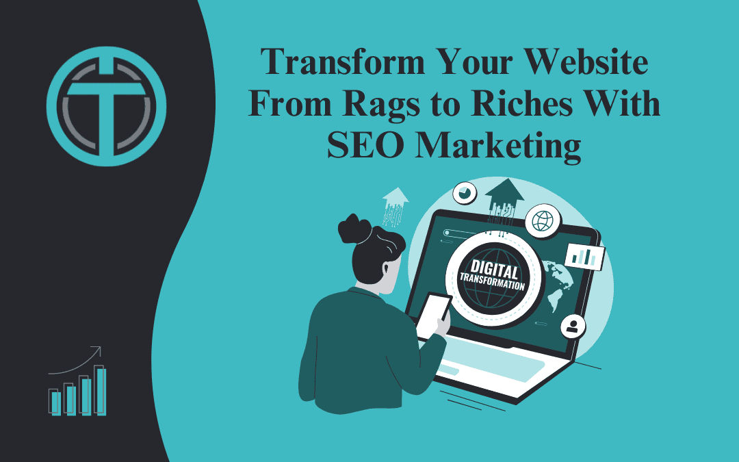 SEO Marketing: Transform Your Website From Rags to Riches